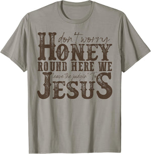 Don't Worry Honey Round Here We Leave The Judgin' To Jesus T-Shirt - T-Shirt | Sand