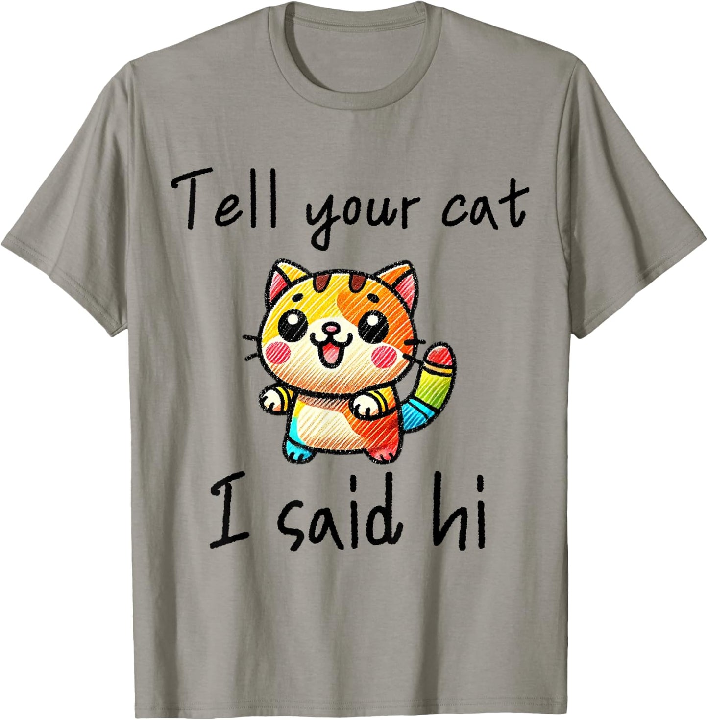 Tell Your Cat I Said Hi - Funny Cat Lover Slogan Men Women Girls Kids T-Shirt - T-Shirt | Sand