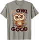 Funny Owl Nocturnal Bird Animal Its Owl Good T-Shirt - T-Shirt | Sand