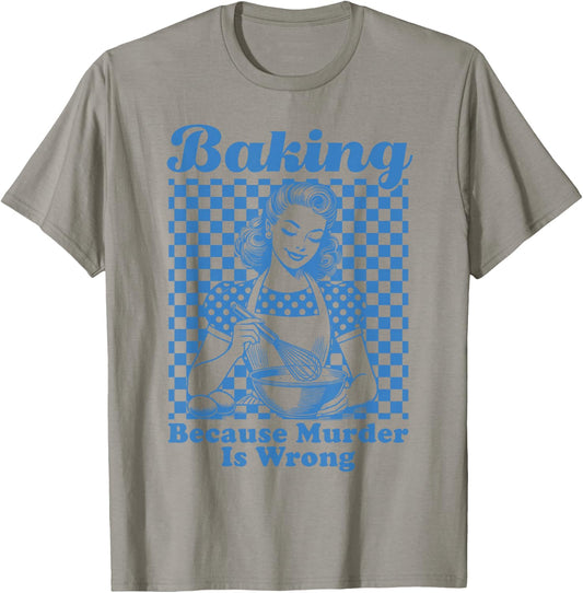 Baking Because Murder Is Wrong T-Shirt - T-Shirt | Sand