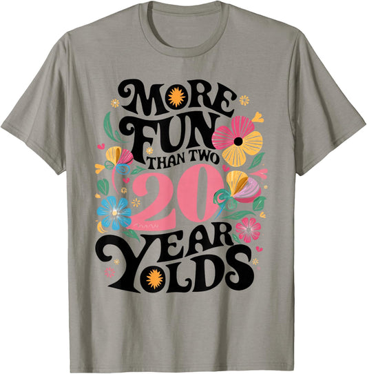 More Fun Than Two 20 Year Olds Funny 40th Birthday Men Women T-Shirt - T-Shirt | Sand