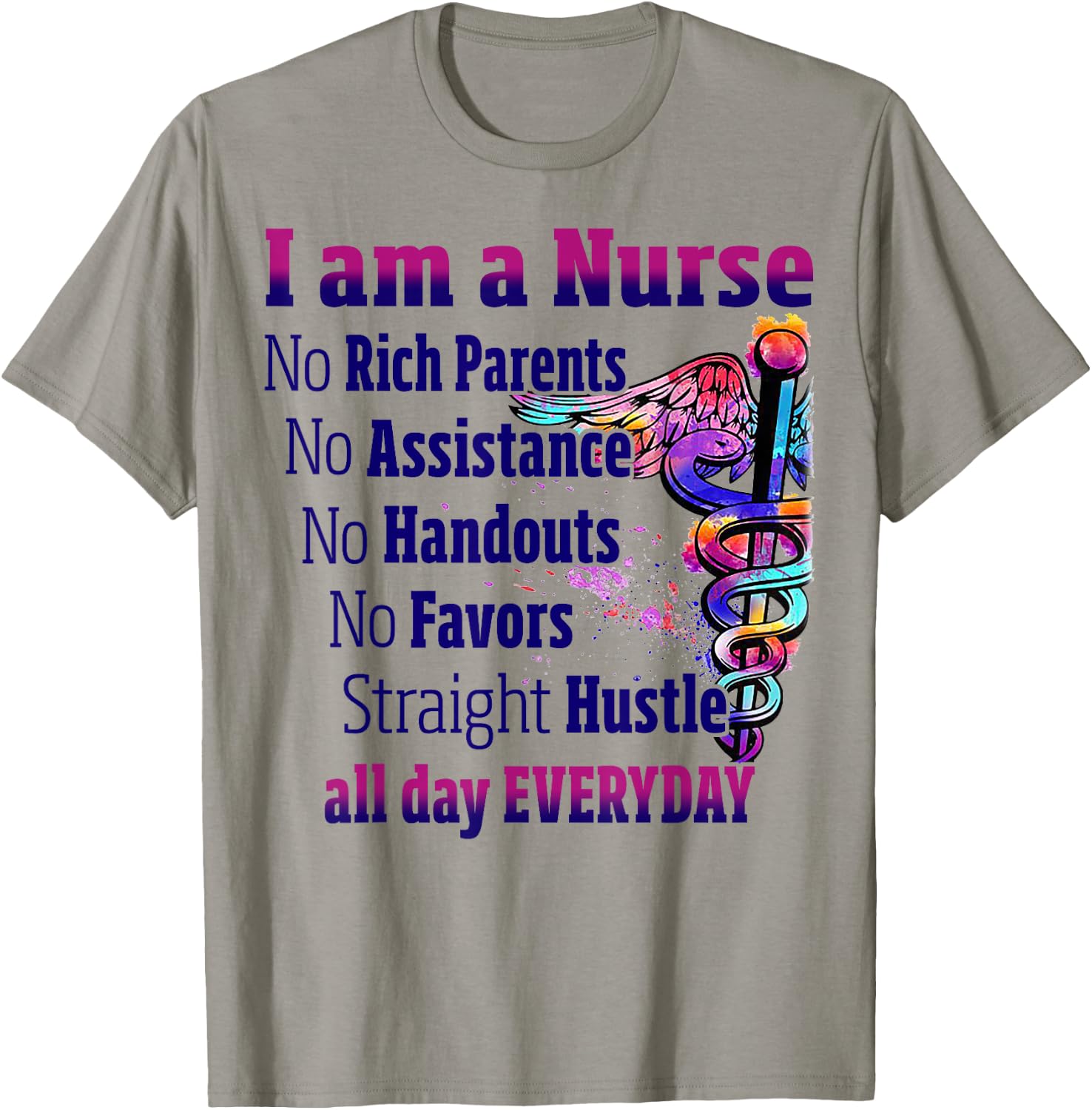 I Am A Nurse No Rich Parents No Assistance No Handouts T-Shirt - T-Shirt | Sand