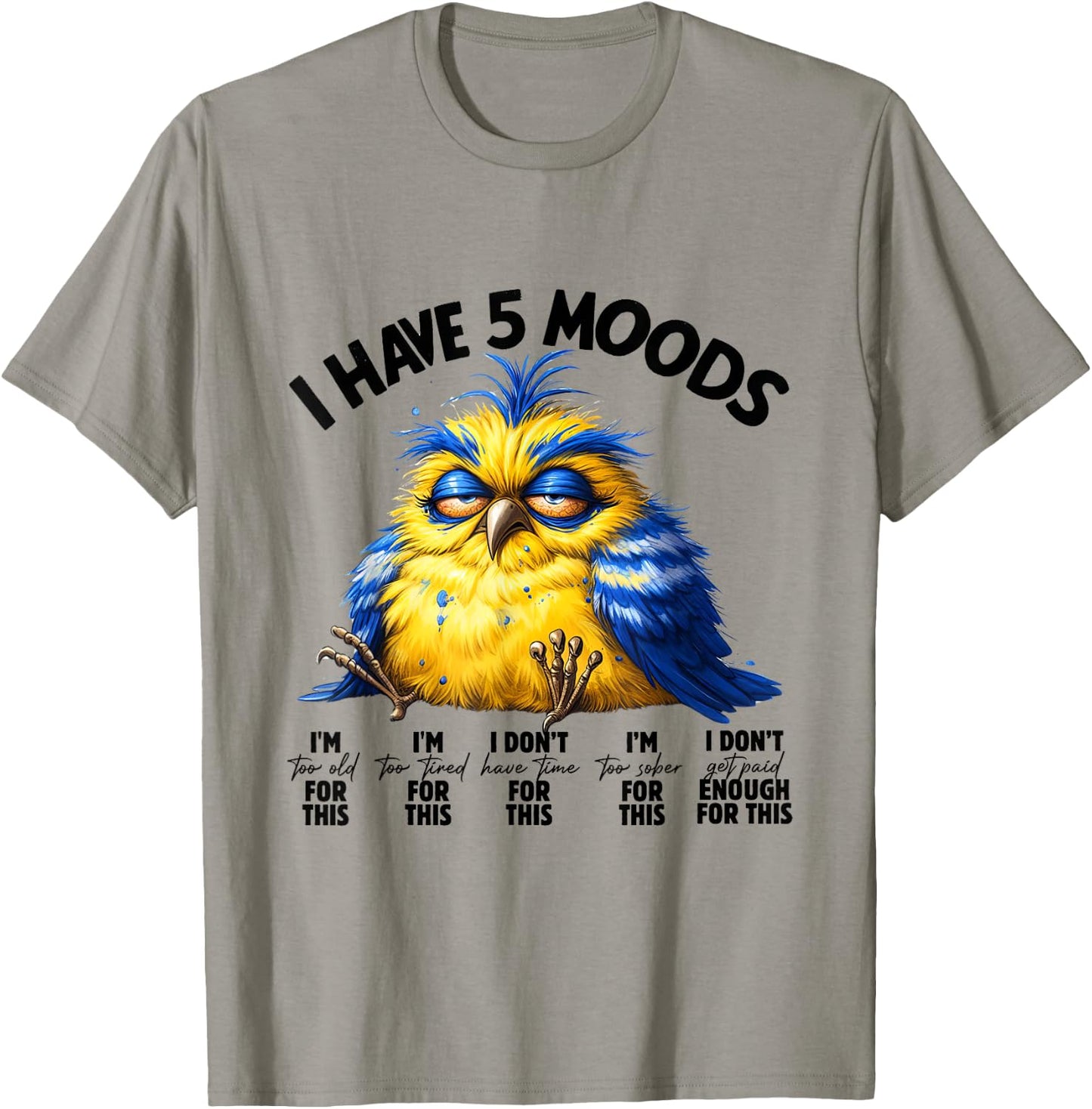 I Have 5 Moods - Funny Lazy Bird Design T-Shirt - T-Shirt | Sand