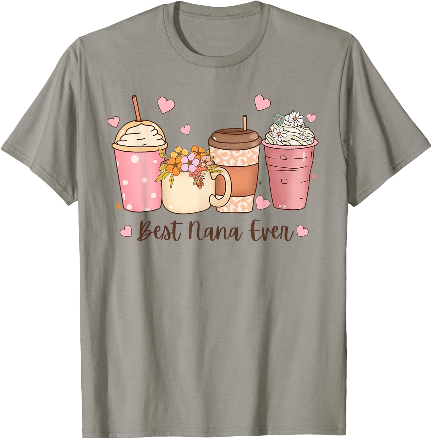 Best Nana Ever Floral Coffee Cups Grandma Mother's Day T-Shirt - T-Shirt | Sand