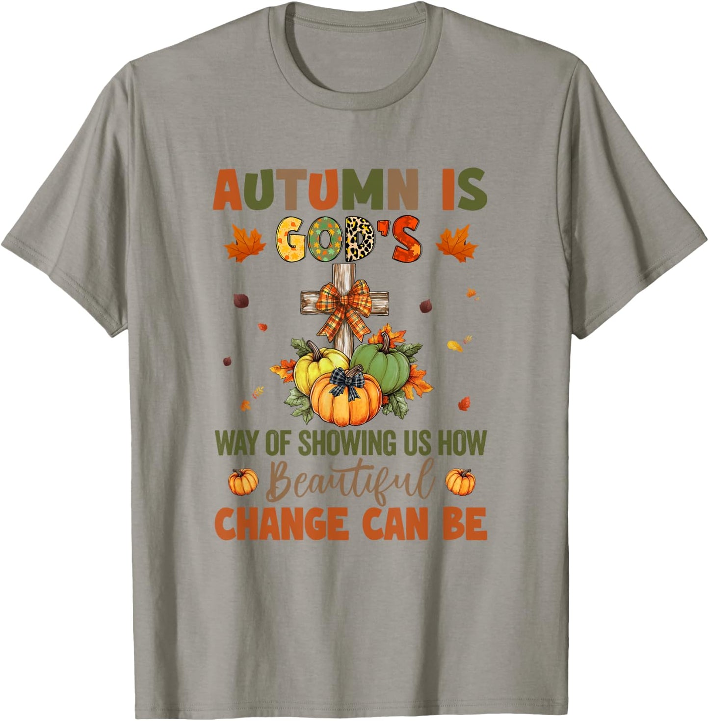 Autumn Is God's Way Of Showing Us How Beautiful Autumn Fall T-Shirt - T-Shirt | Sand