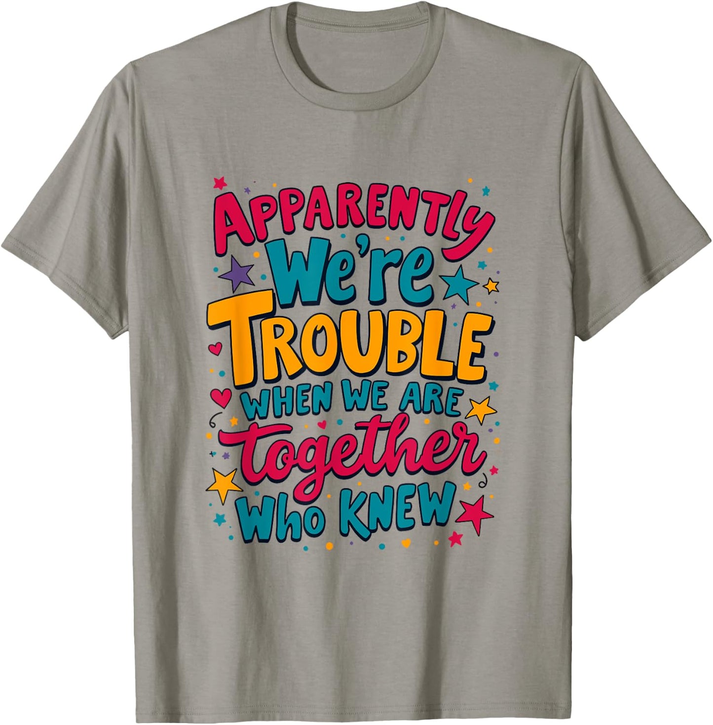 Apparently We'Re Trouble When We Are Together Who Knew T-Shirt - T-Shirt | Sand
