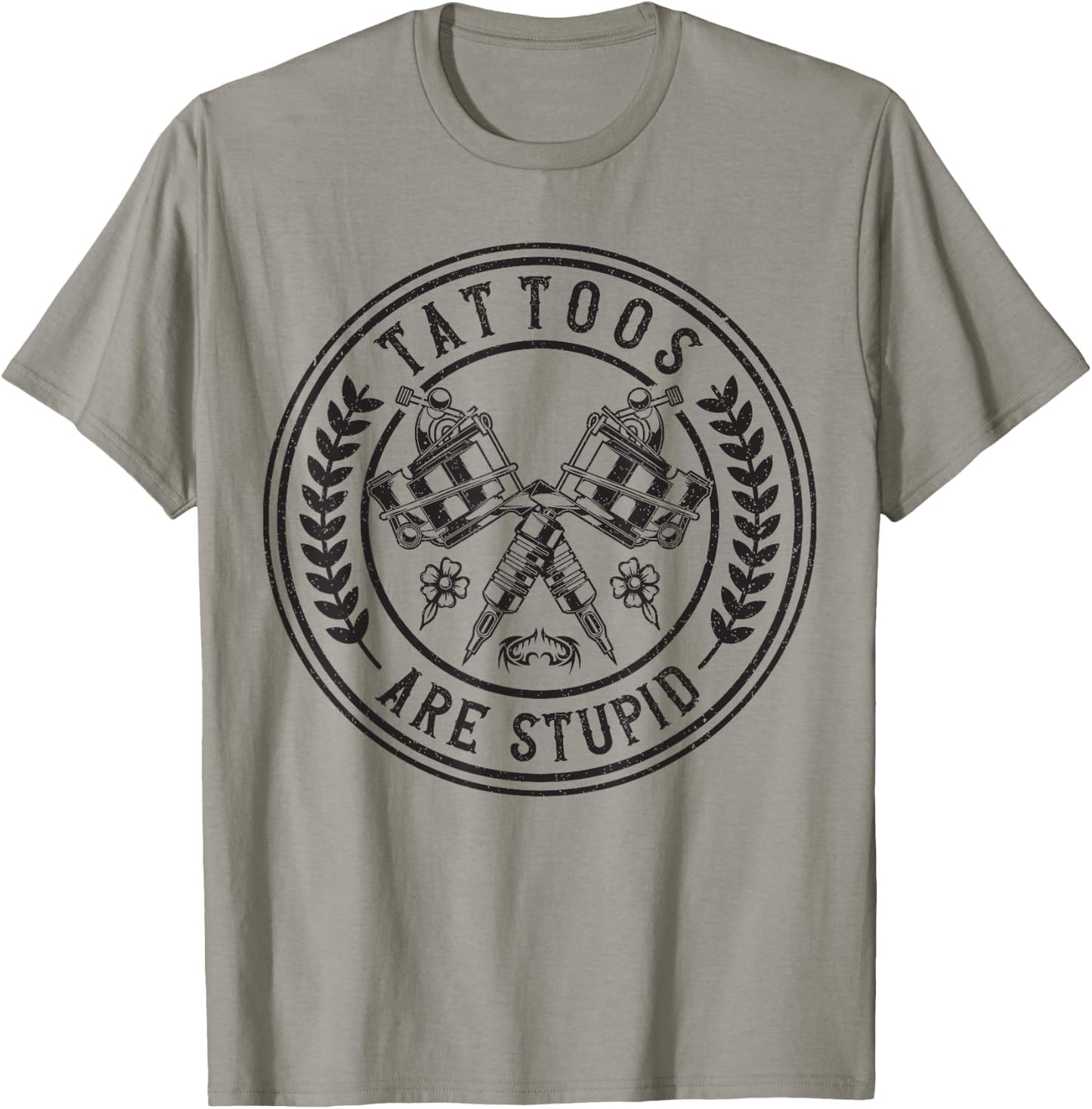 Tattoos Are Stupid Funny Ink Addict Tattoo T-Shirt - T-Shirt | Sand