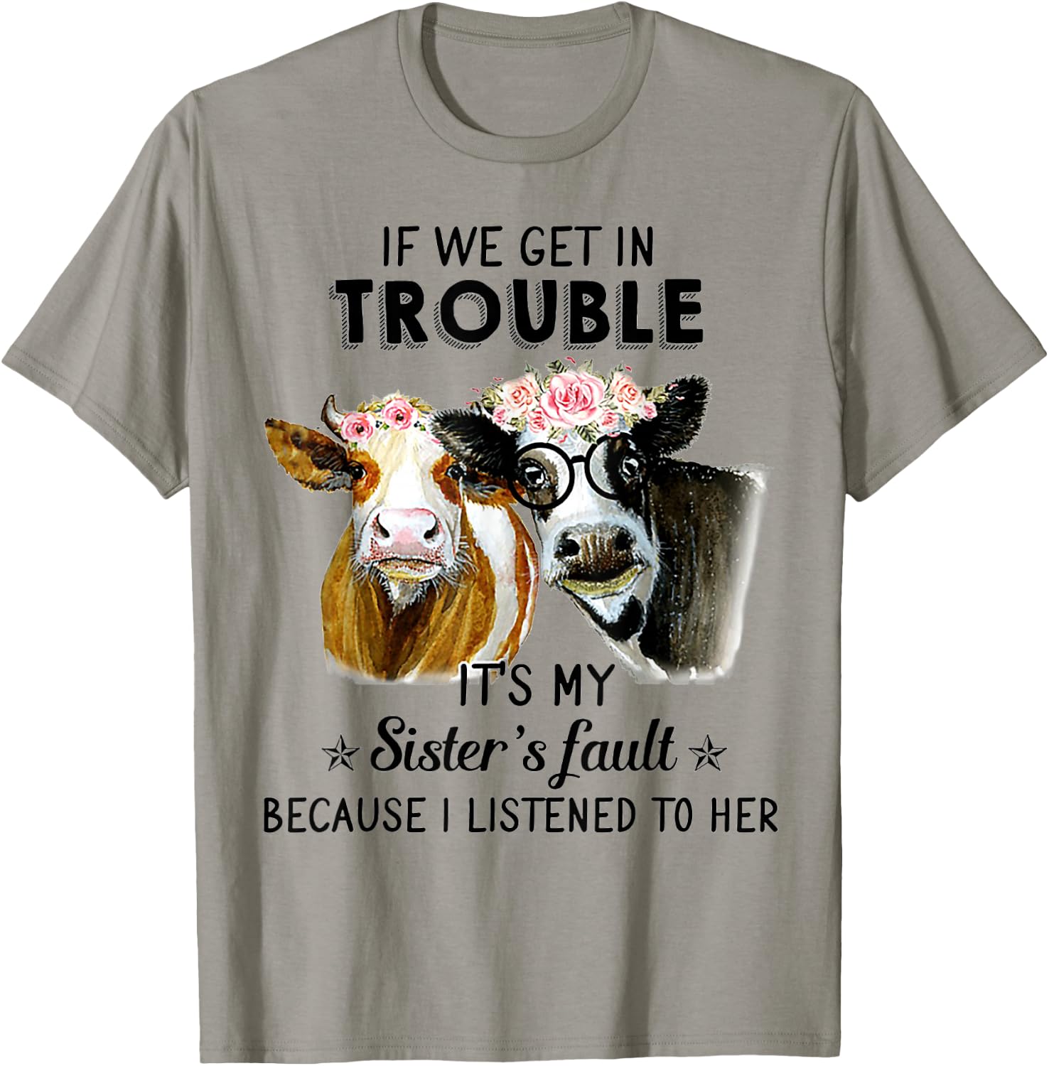 If We Get In Trouble It's My Sister's Fault Heifer Cow T-Shirt - T-Shirt | Sand