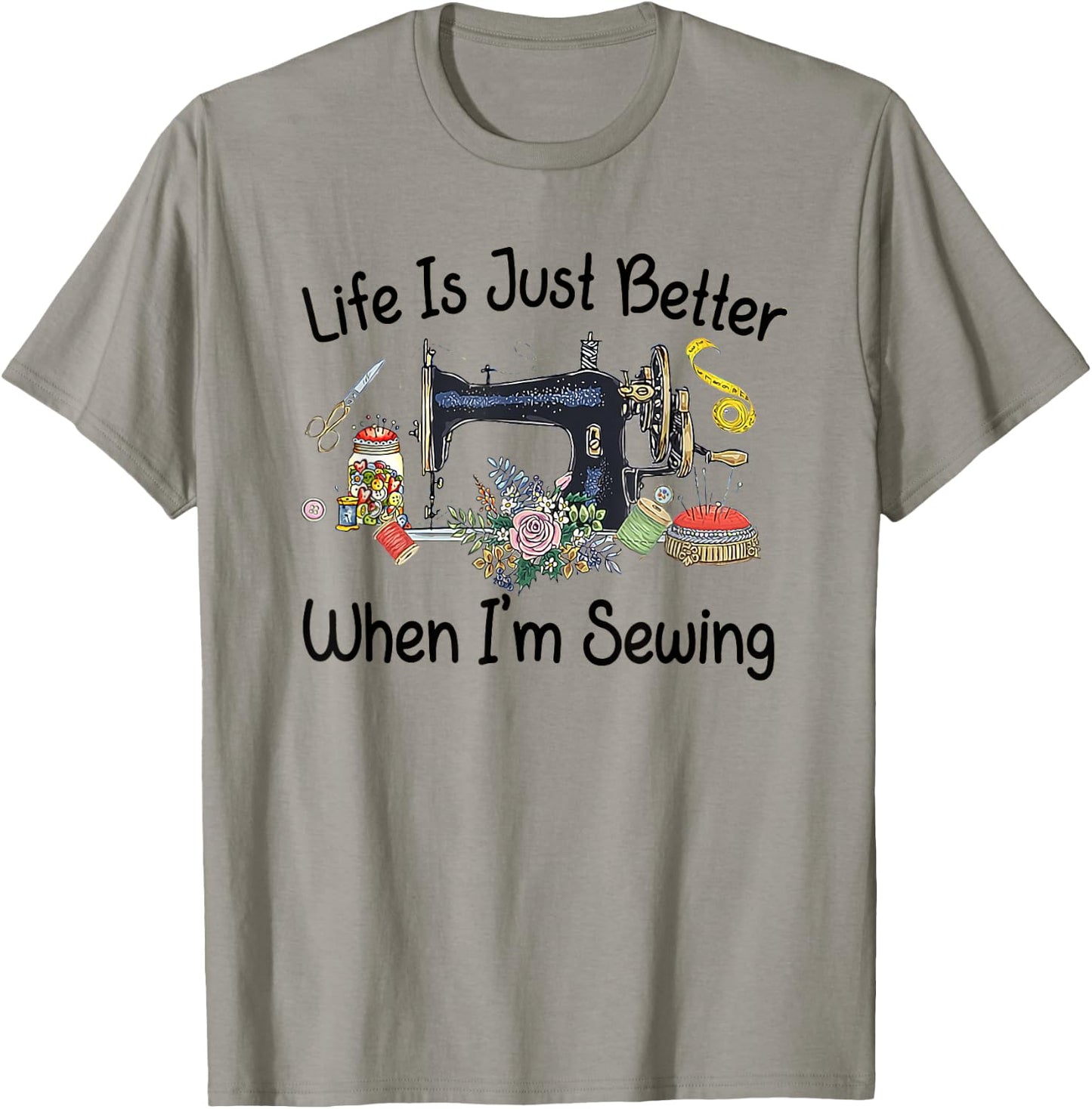 Life Is Just Better When I'm Sewing Funny Sewing Machine T-Shirt - T-Shirt | Sand