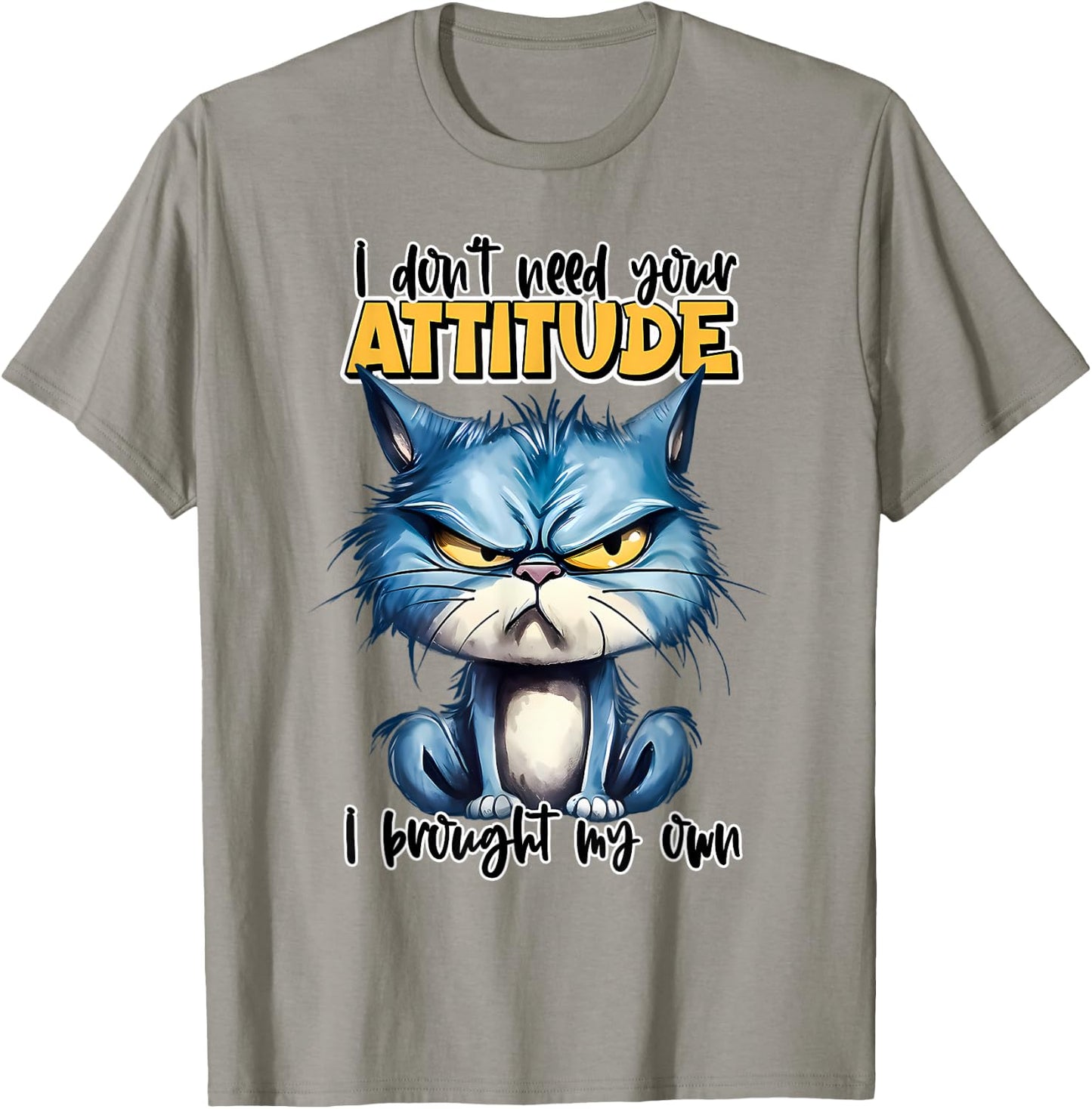 I don't need your attitude I brought my own Funny Sarcasm T-Shirt - T-Shirt | Sand