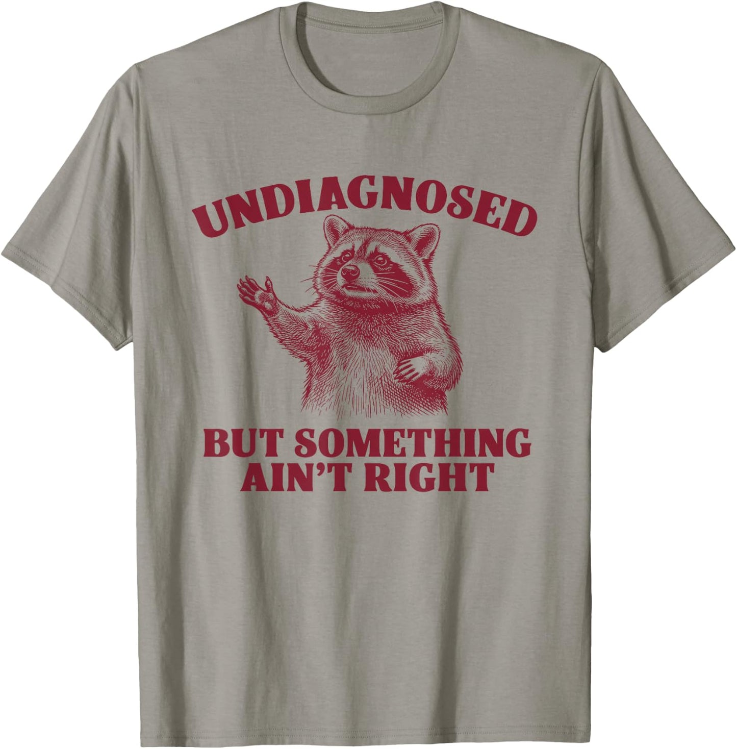 Undiagnosed But Something Ain't Right Funny Raccoon T-Shirt - T-Shirt | Sand