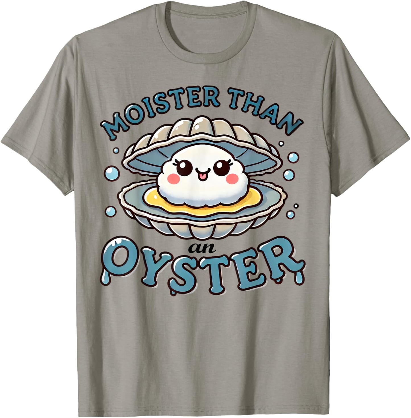 Moister Than An Oyster Funny Shucking Shellfish Seafood T-Shirt - T-Shirt | Sand