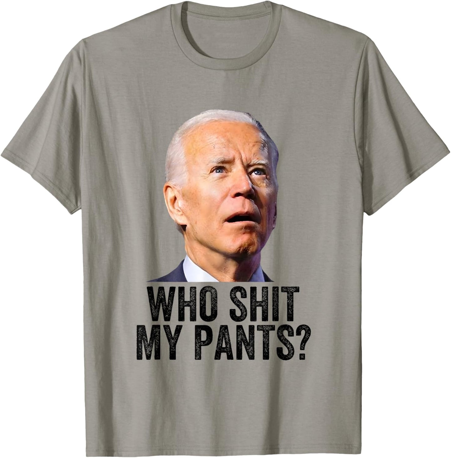 Who Shit My Pants, Anti Joe Biden, Funny Conservative Meme T-Shirt - T-Shirt | Sand