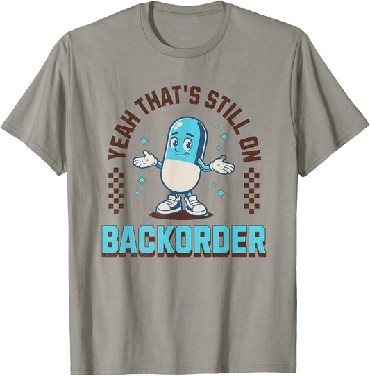 Yeah That's Still On Backorder Funny Pharmacy Tech T-Shirt - T-Shirt | Sand