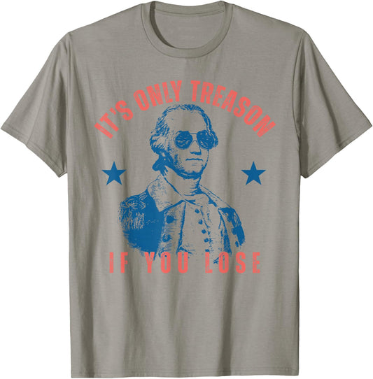 Its Only Treason If You Lose Washington American 4th of July T-Shirt - T-Shirt | Sand
