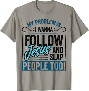My Problem is I Want to Follow Jesus Slap People Christian T-Shirt - T-Shirt | Sand