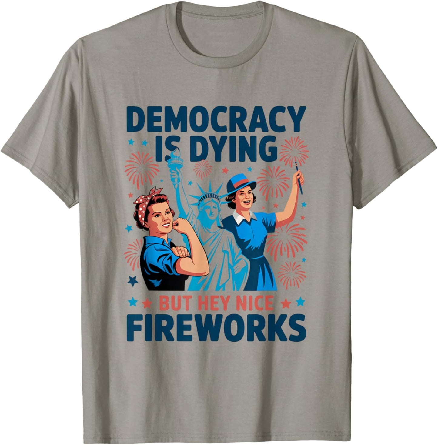 Democracy Is Dying But Hey Nice Fireworks 4th of July Retro T-Shirt - T-Shirt | Sand