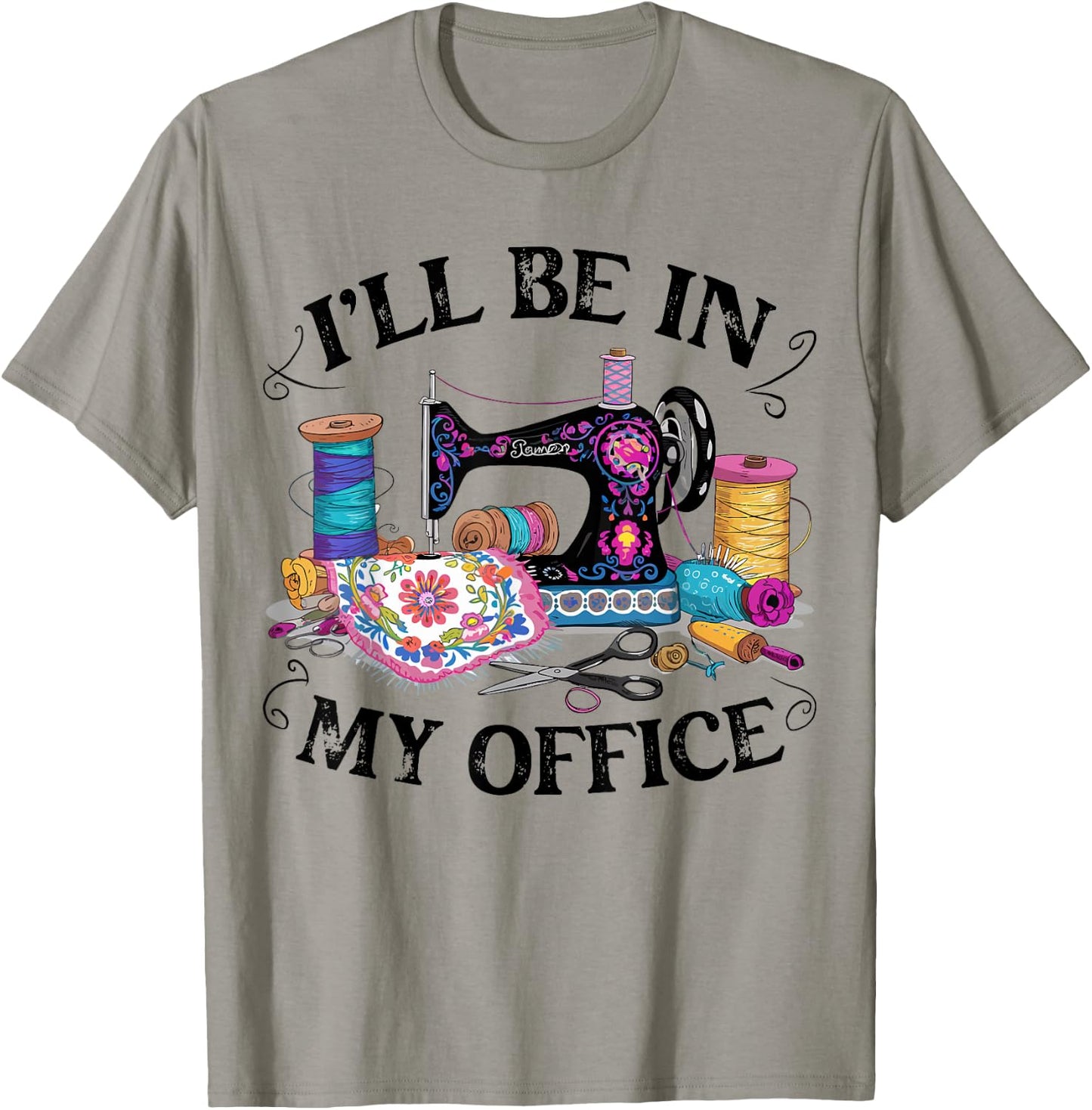 I'll Be in My Office Sewing Machine Quilting Craft Lover T-Shirt - T-Shirt | Sand