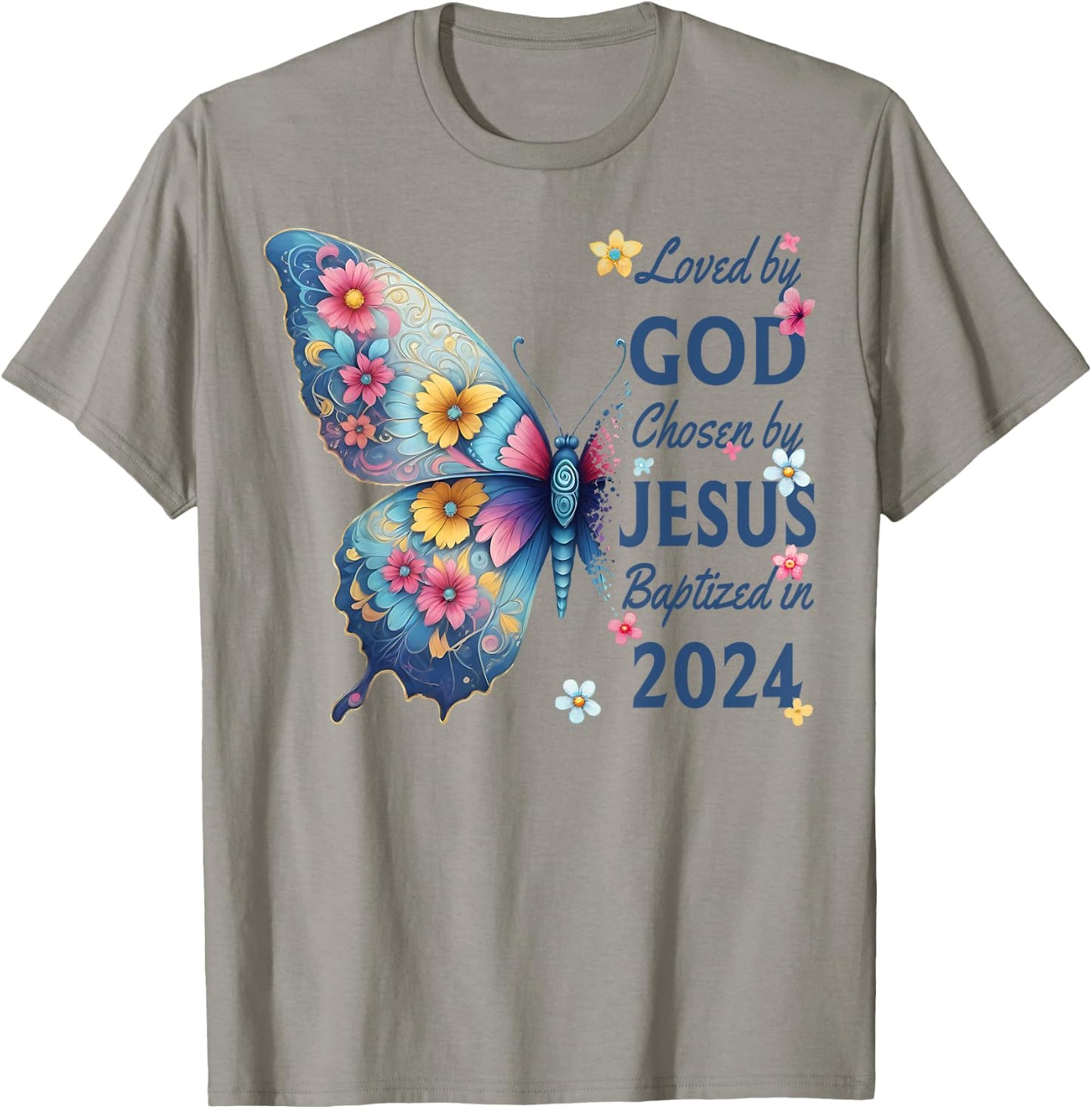 Loved By God Chosen By Jesus Baptized 2024 Floral Butterfly T-Shirt - T-Shirt | Sand