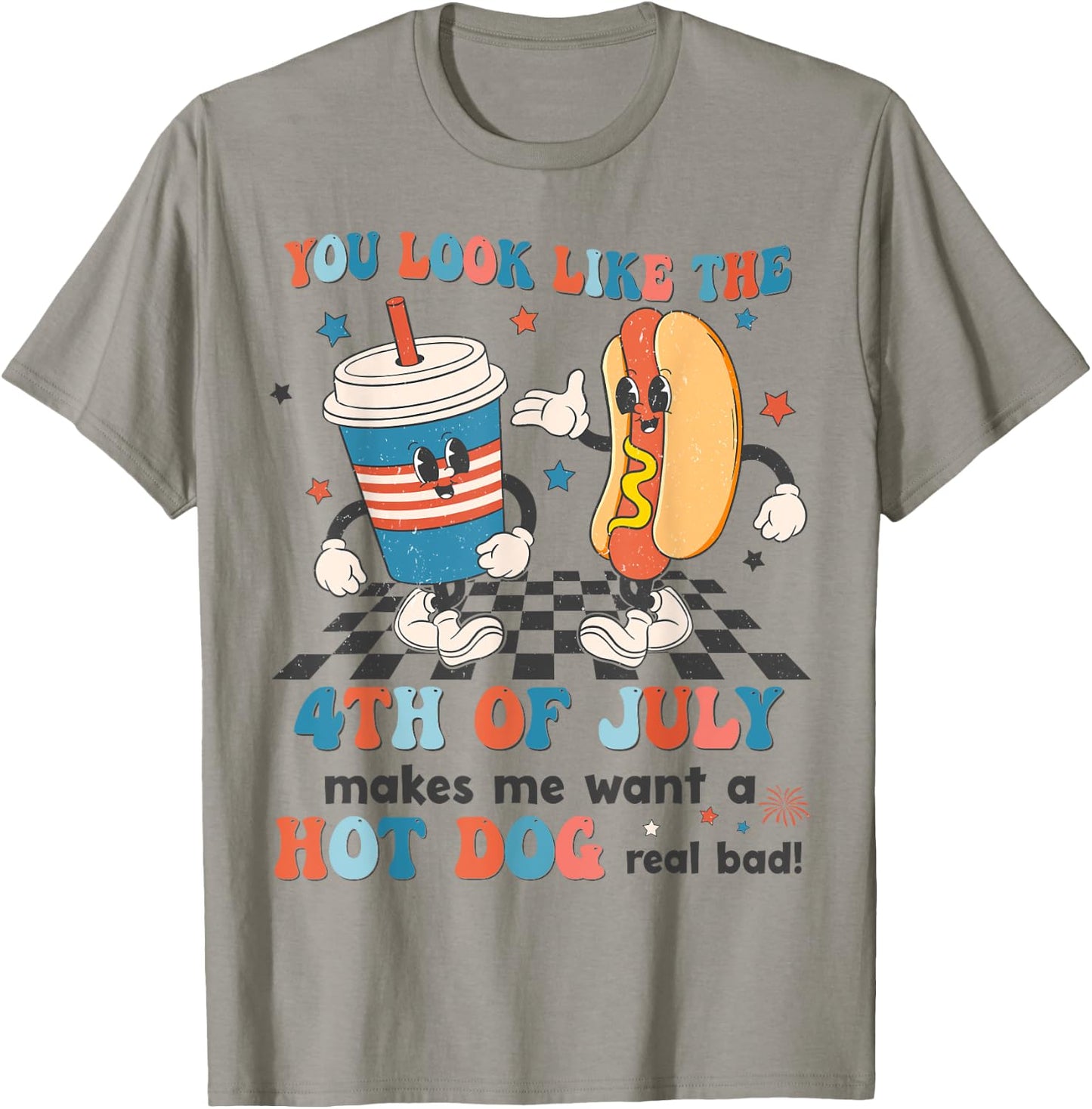 You Look Like 4th Of July Makes Me Want A Hot dog Real Bad T-Shirt - T-Shirt | Sand