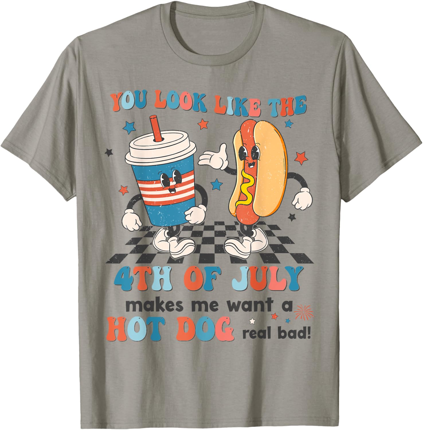 You Look Like 4th Of July Makes Me Want A Hot dog Real Bad T-Shirt - T-Shirt | Sand