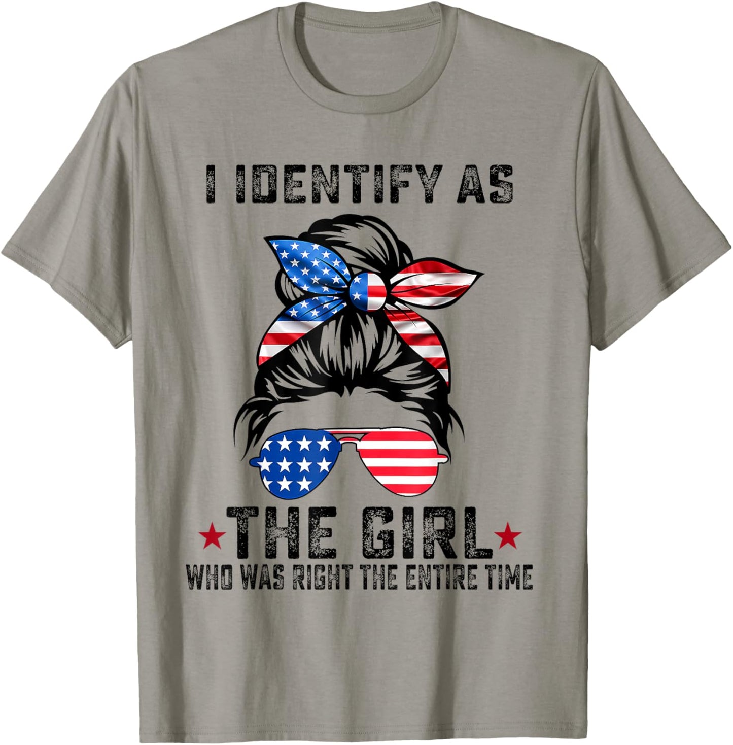 I Identify As The Girl Who Was Right The Entire Time T-Shirt - T-Shirt | Sand