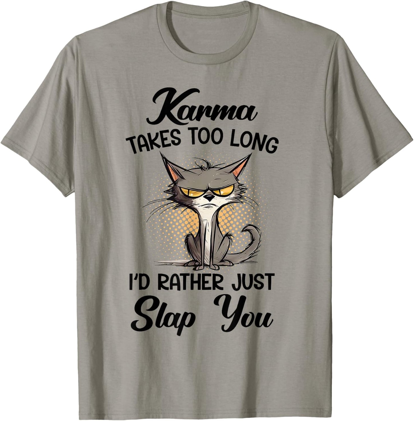 Cat Karma Takes Too Long I'd Rather Just Slap You T-Shirt - T-Shirt | Sand