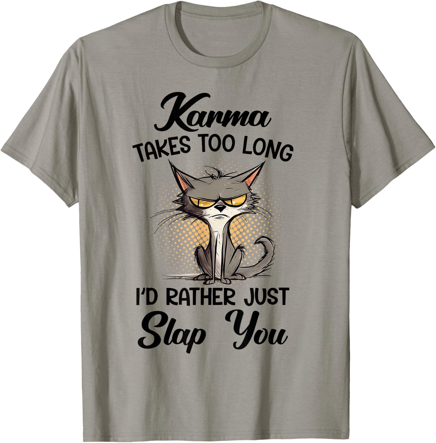 Cat Karma Takes Too Long I'd Rather Just Slap You T-Shirt - T-Shirt | Sand