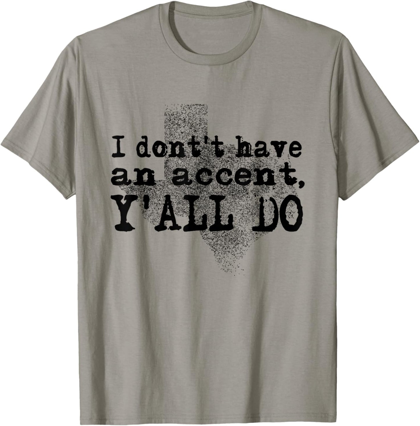 I Don't Have An Accent Y'all Do Texas Sayings Quote T-Shirt - T-Shirt | Sand
