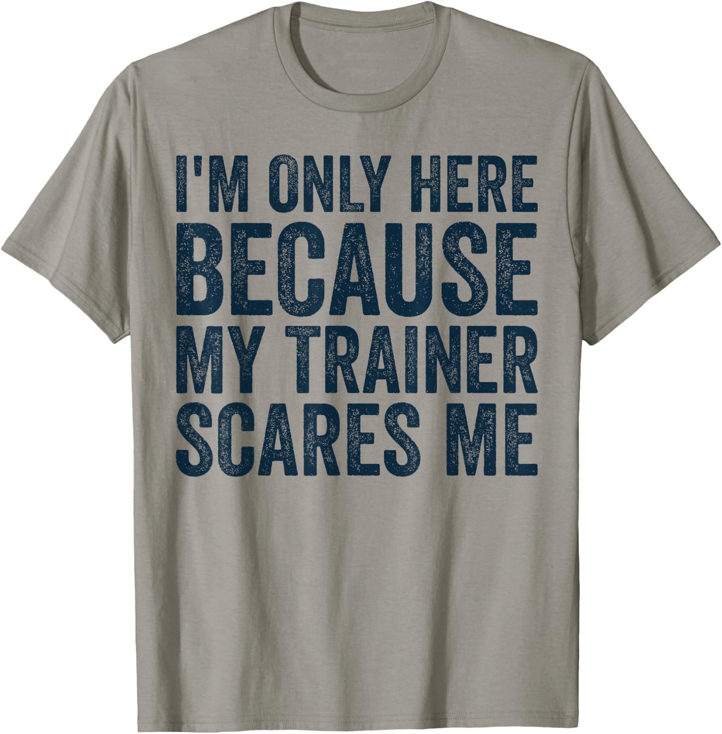I'm Only Here Because My Trainer Scares Me Retro Workout T-Shirt - T-Shirt | Sand
