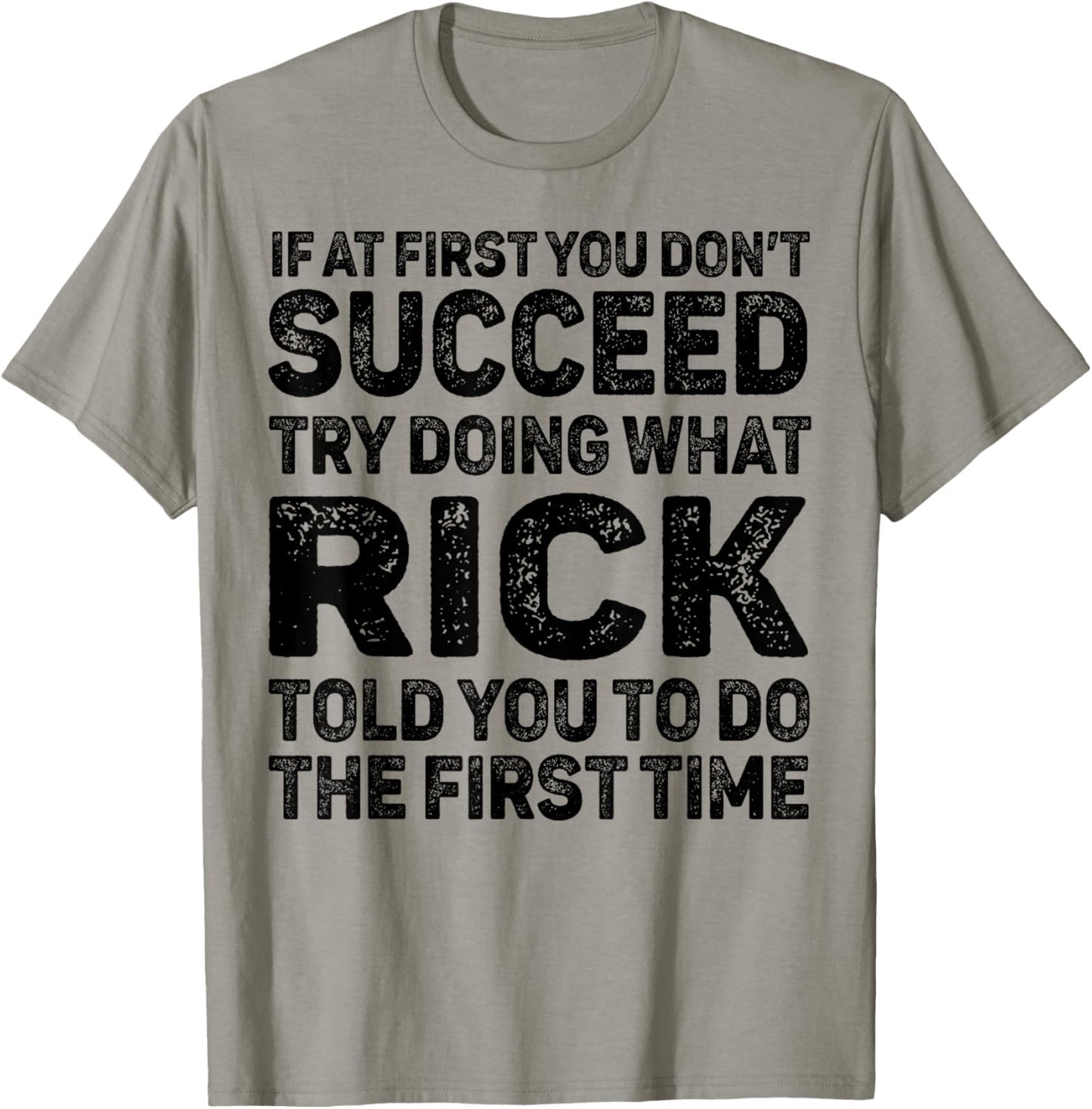 If At First You Don't Succeed Try Doing What Rick Told You T-Shirt - T-Shirt | Sand