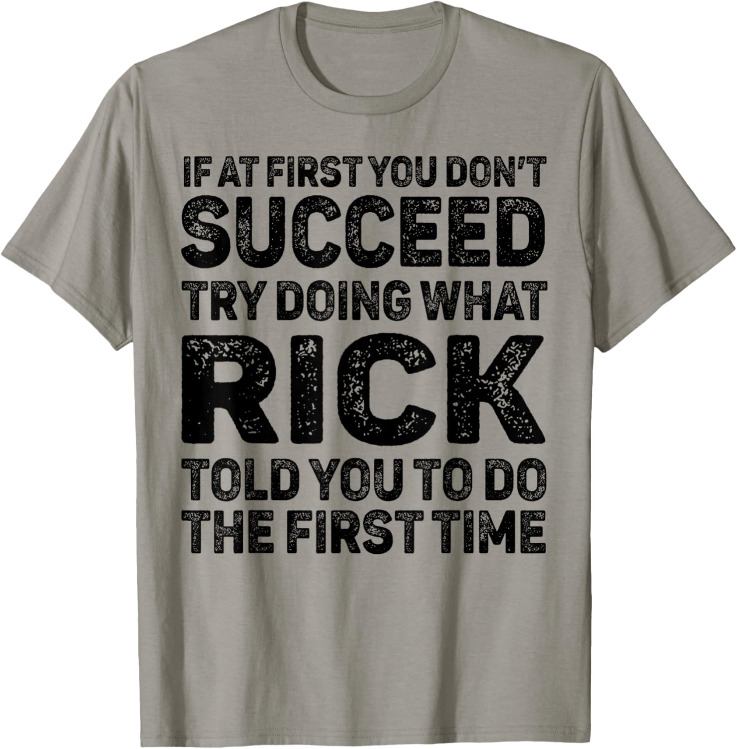 If At First You Don't Succeed Try Doing What Rick Told You T-Shirt - T-Shirt | Sand