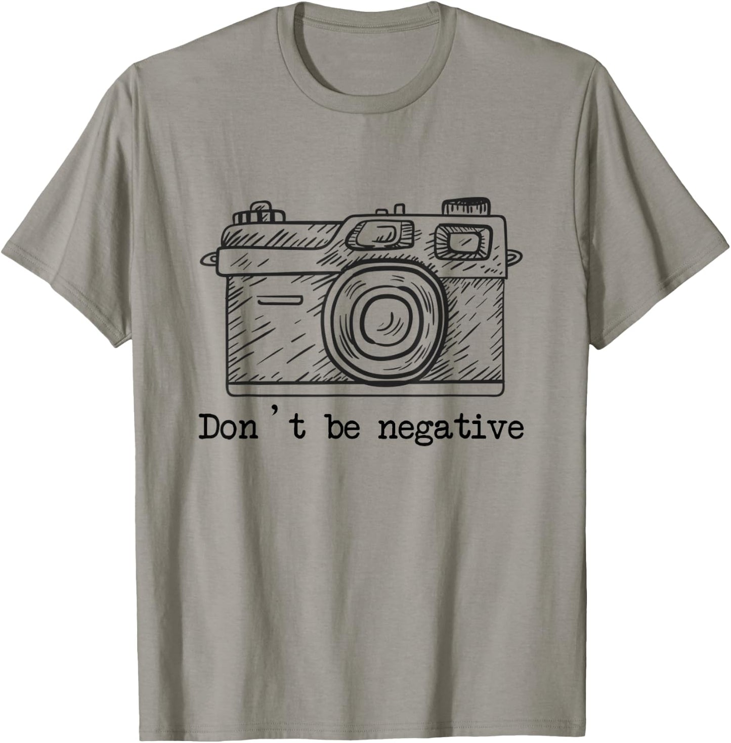 Don't Be Negative Camera Funny Photography T-Shirt - T-Shirt | Sand