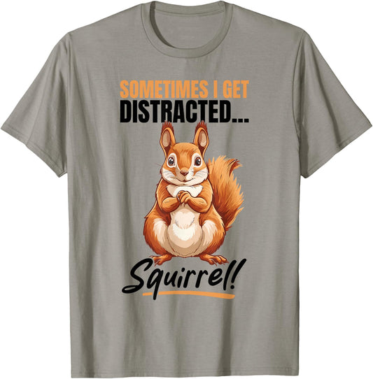 Funny Squirrel Animal Sometimes I get Distracted… Squirrel! T-Shirt - T-Shirt | Sand