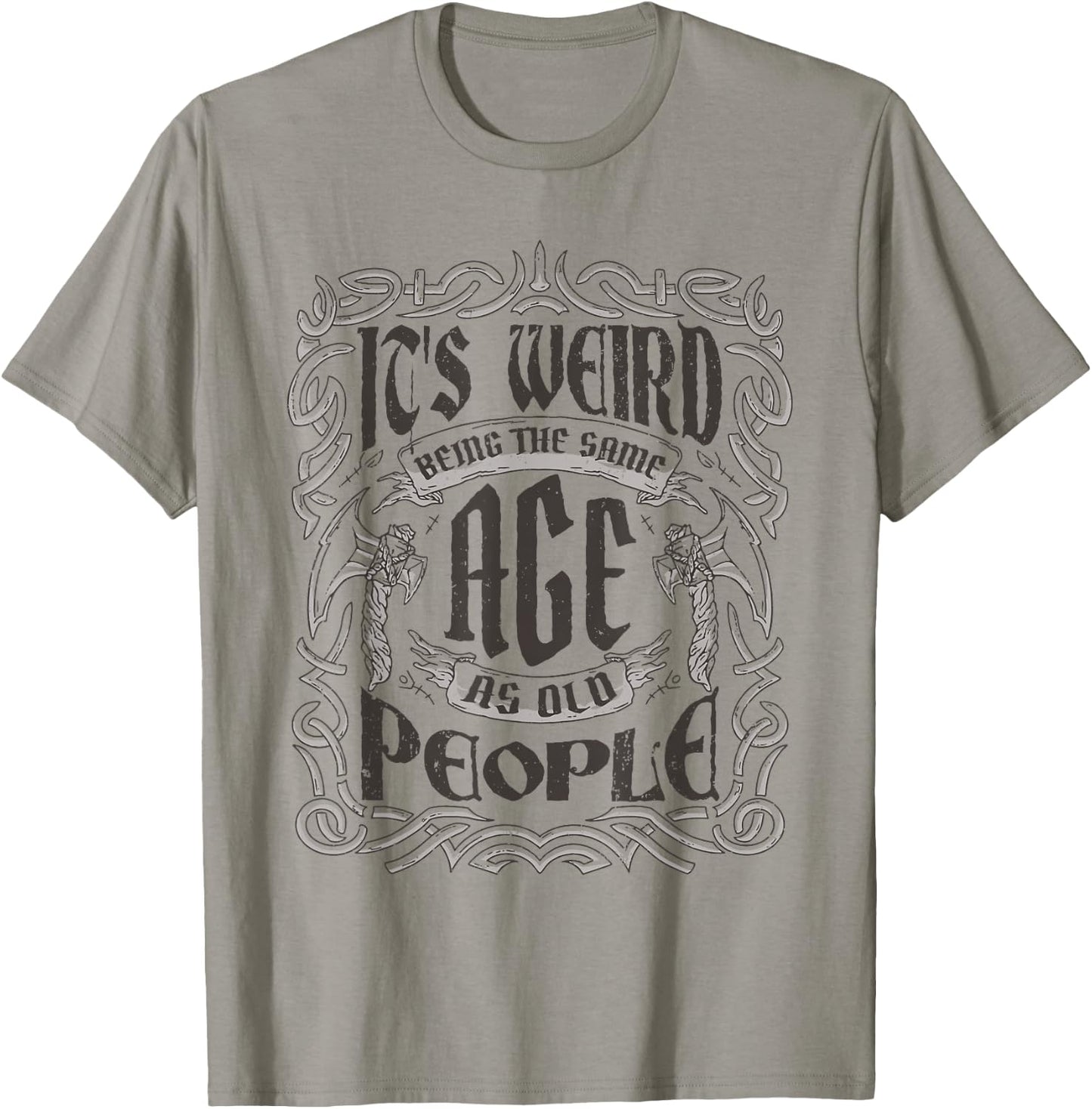 Birthday Party For Dad & Grandpa Cloths & Apparel Its Weird Being The Same Age As Old People Vintage Funny , Small, Grey T-Shirt - T-Shirt | Sand
