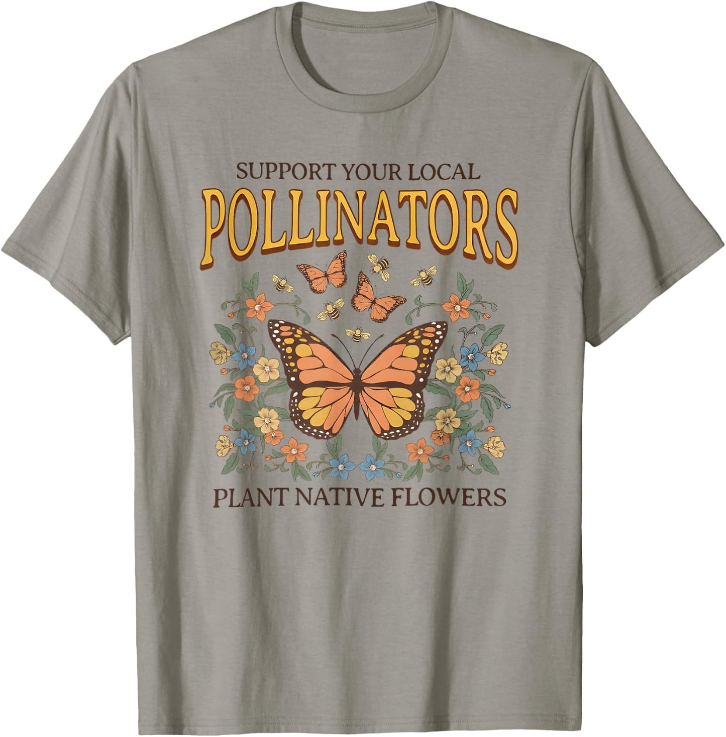 Support Your Local Pollinators Plant Native Flowers T-Shirt - T-Shirt | Sand