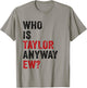 Who is Taylor Anyway Ew Girl Taylor First Name Groovy 80's T-Shirt - T-Shirt | Sand