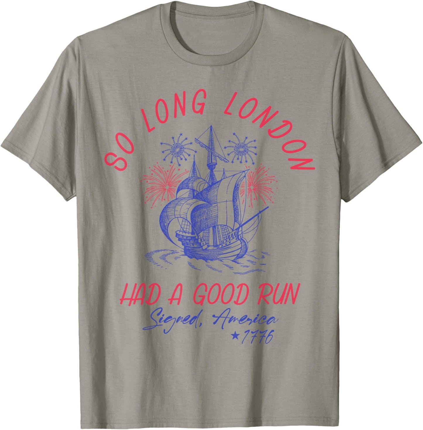 So Long London Had A Good Run 1776 USA Funny 4th Of July T-Shirt - T-Shirt | Sand