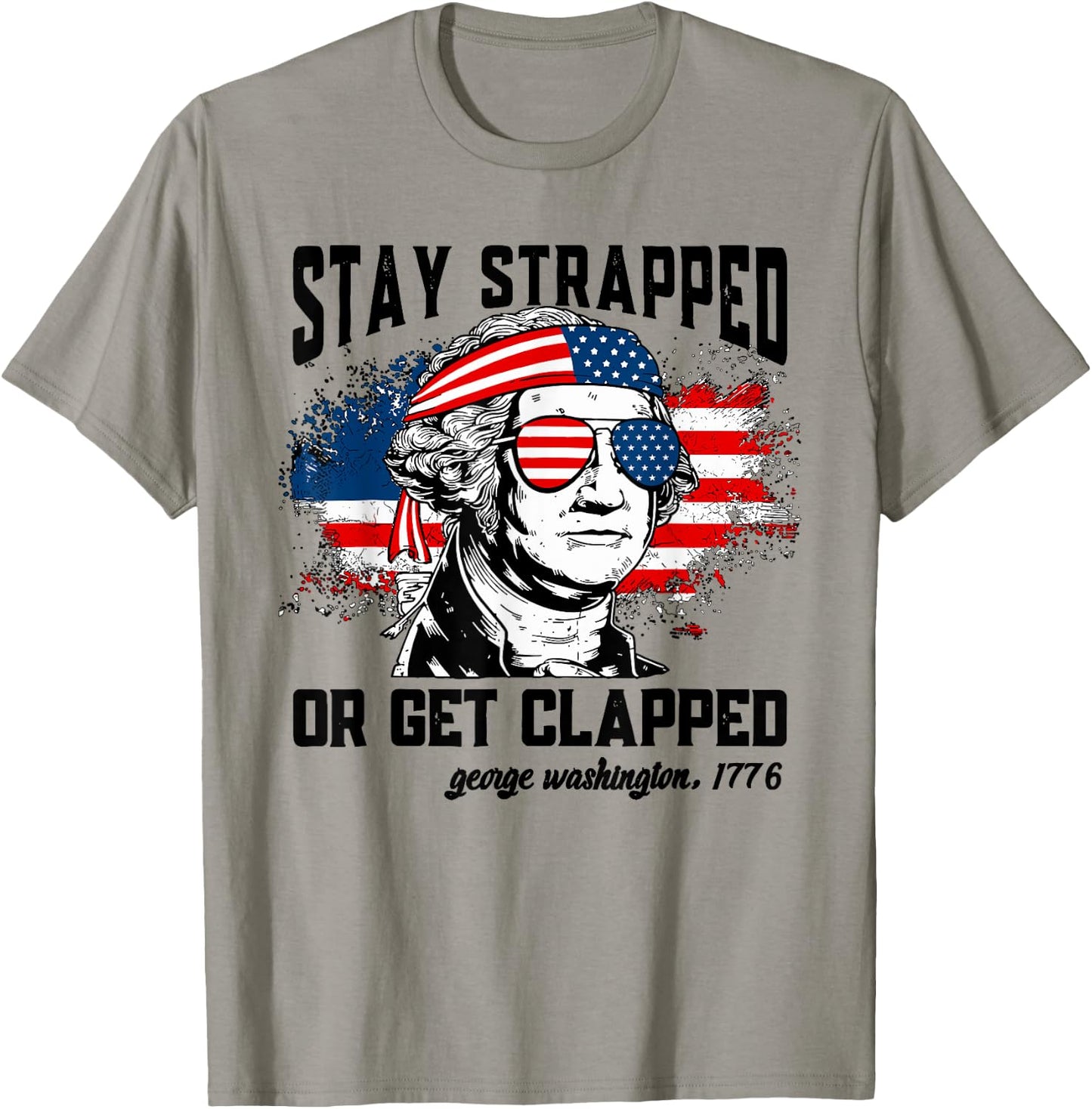 Stay Strapped Or Get Clapped 4th Of July American Flag Women Men T-Shirt - T-Shirt | Sand