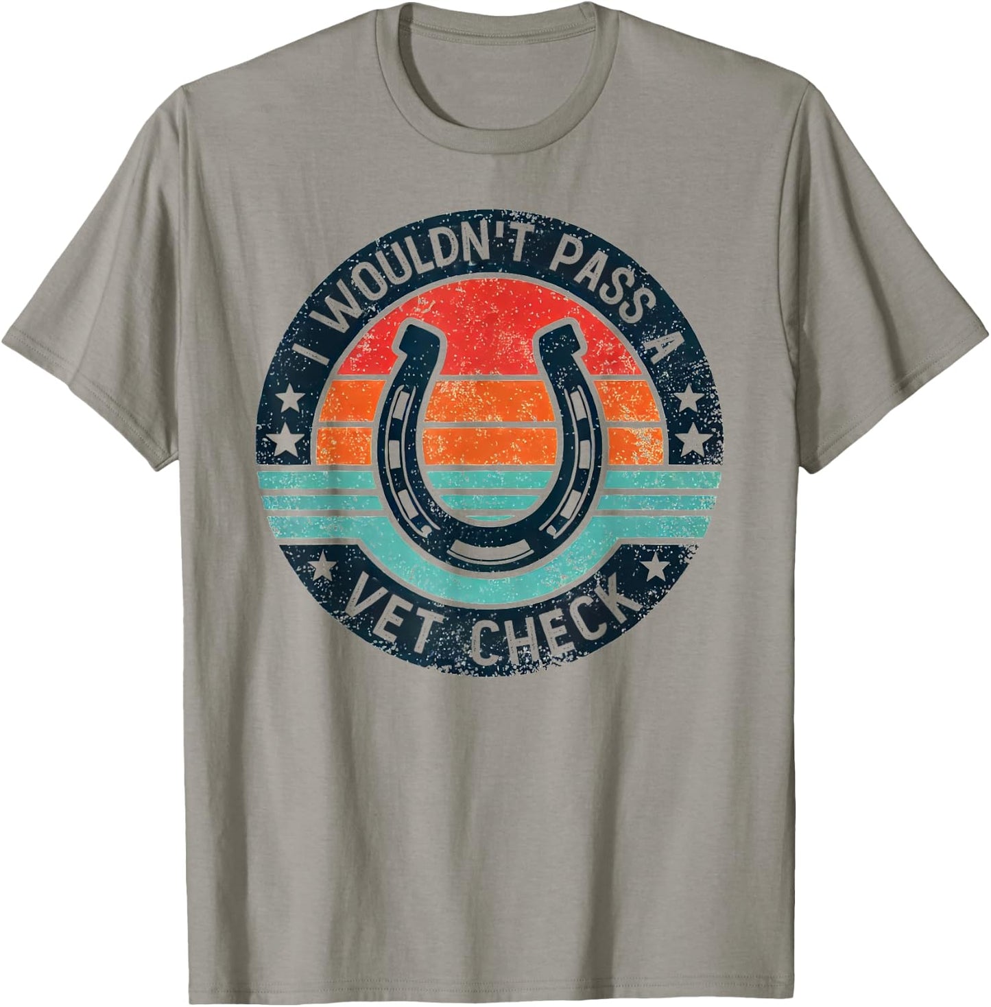 I Wouldn't Pass A Vet Check Horseback Riding Men Women T-Shirt - T-Shirt | Sand