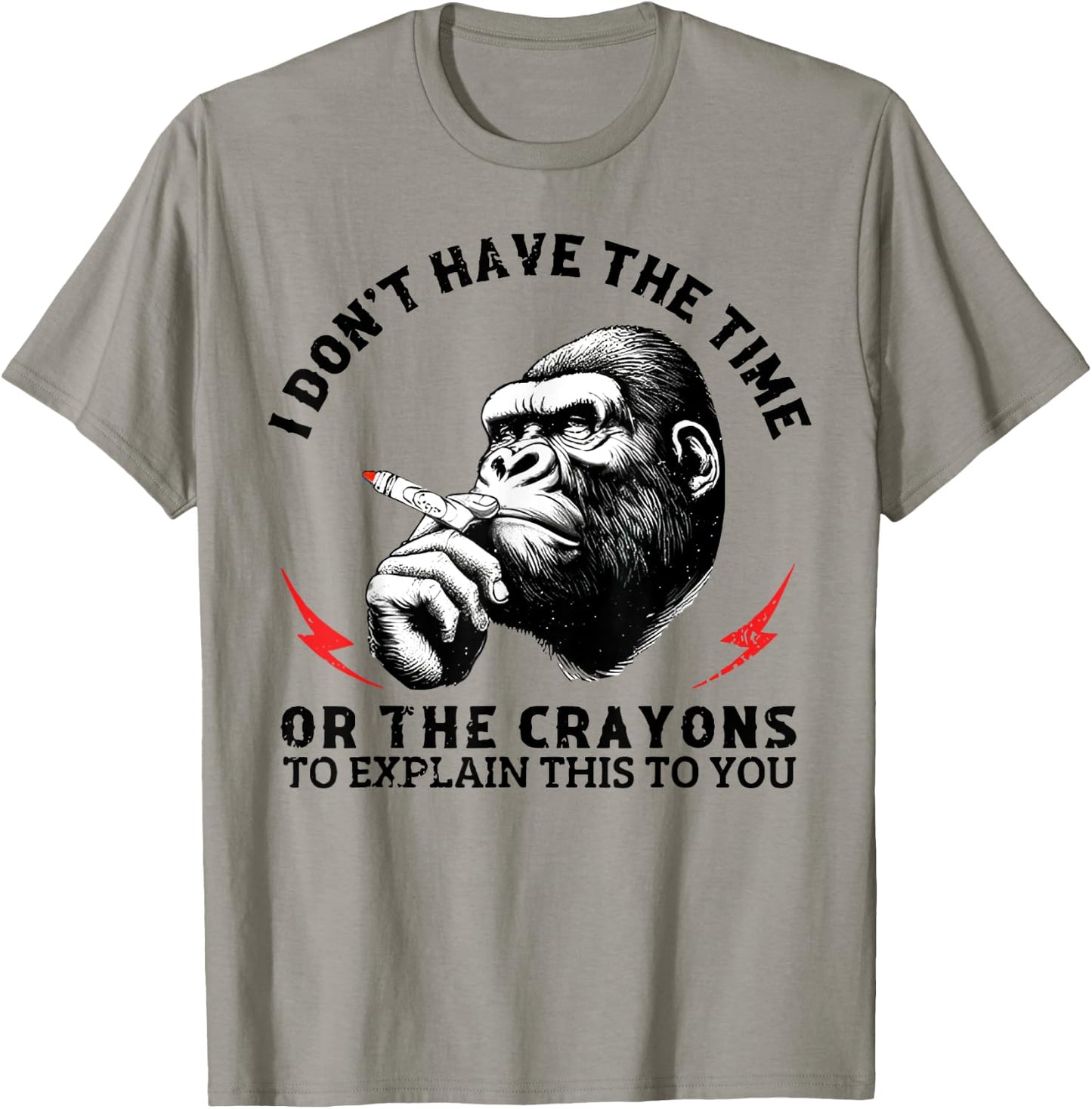 I Don't Have The Time Or The Crayons To Explain This To You T-Shirt - T-Shirt | Sand
