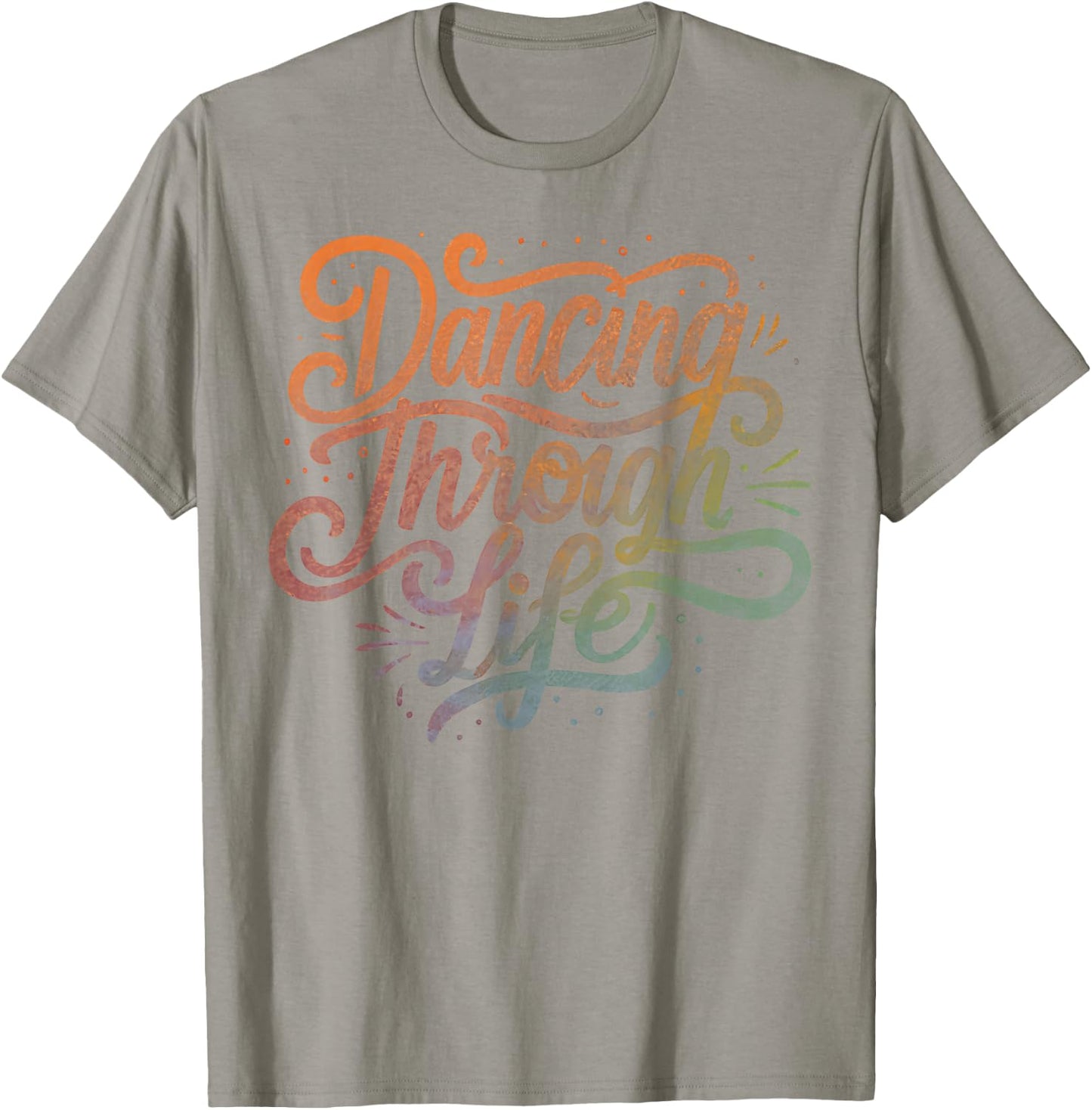 Graphic Men Women Boys Girls Dancing Through Life Apparel For Ballerinas Dancers And T-Shirt - T-Shirt | Sand