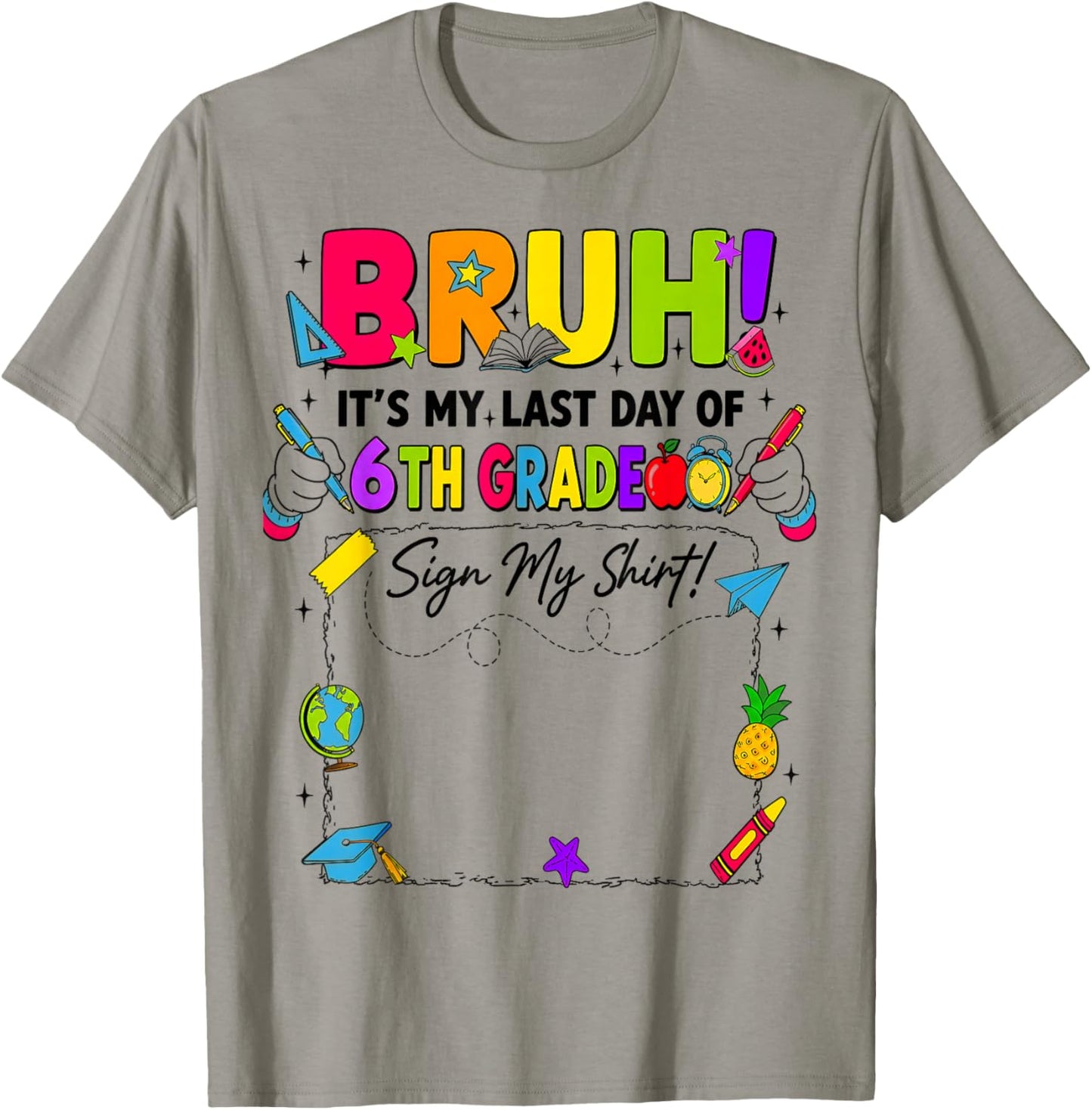 Bruh It’s My Last Day of 6th Grade Sign My T-Shirt - T-Shirt | Sand