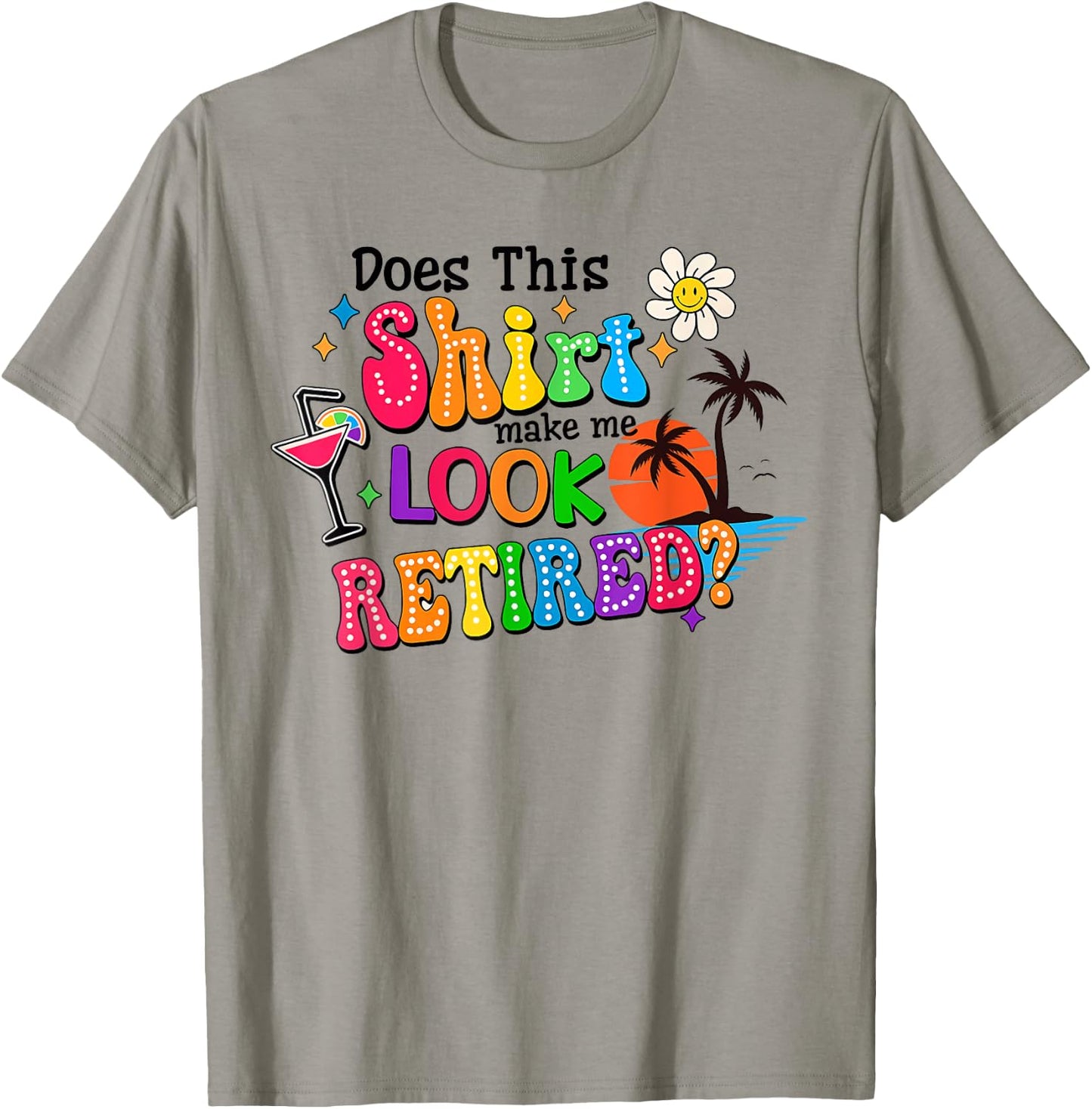 Does This Makes Me Look Retired Retirement Pensioner T-Shirt - T-Shirt | Sand