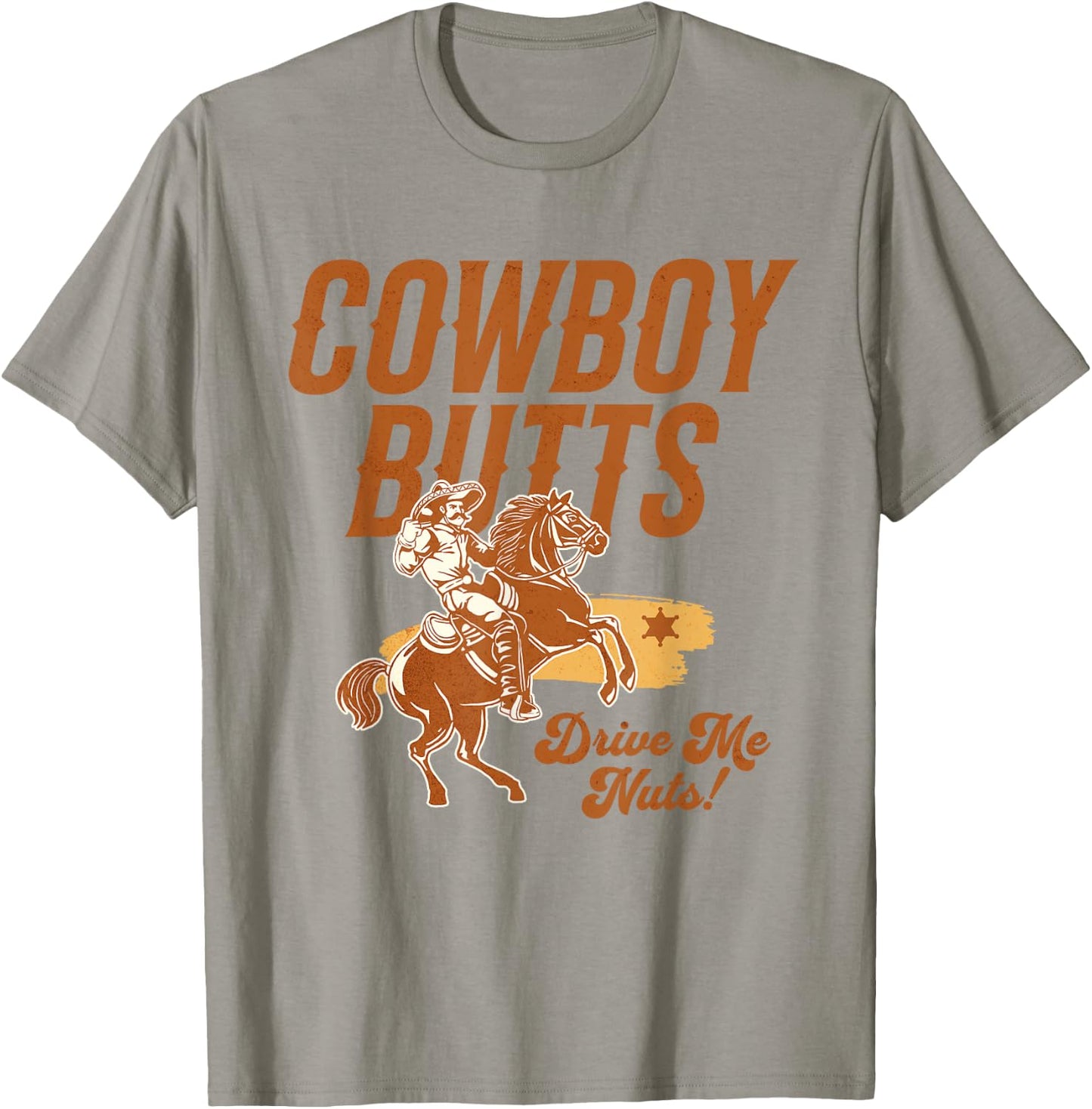 Cowboy Butts Drive Me Nuts Country Cowgirl Western Graphic T-Shirt - T-Shirt | Sand