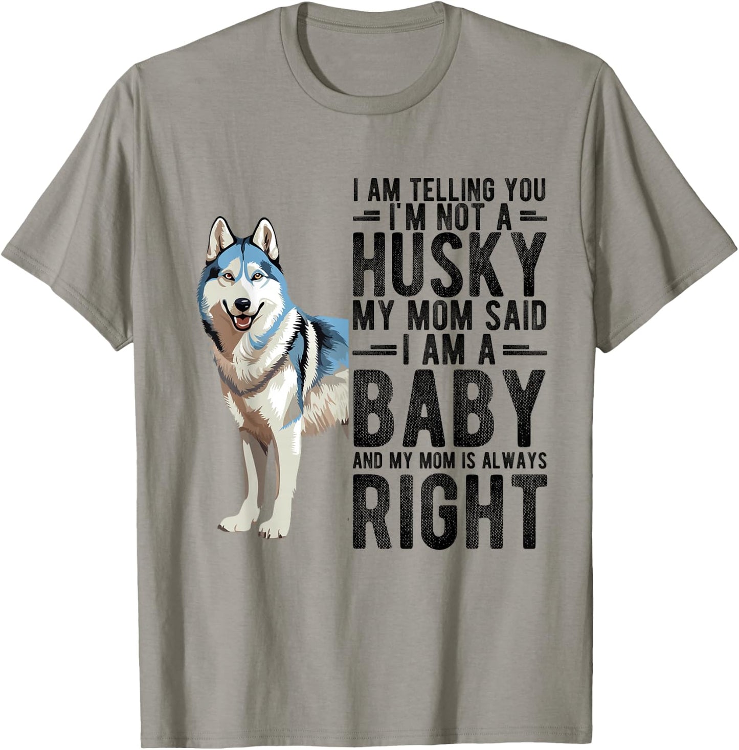 I AM TELLING YOU I'M NOT A Husky MY MOM Pet Humor Fan T-Shirt - T-Shirt | Sand