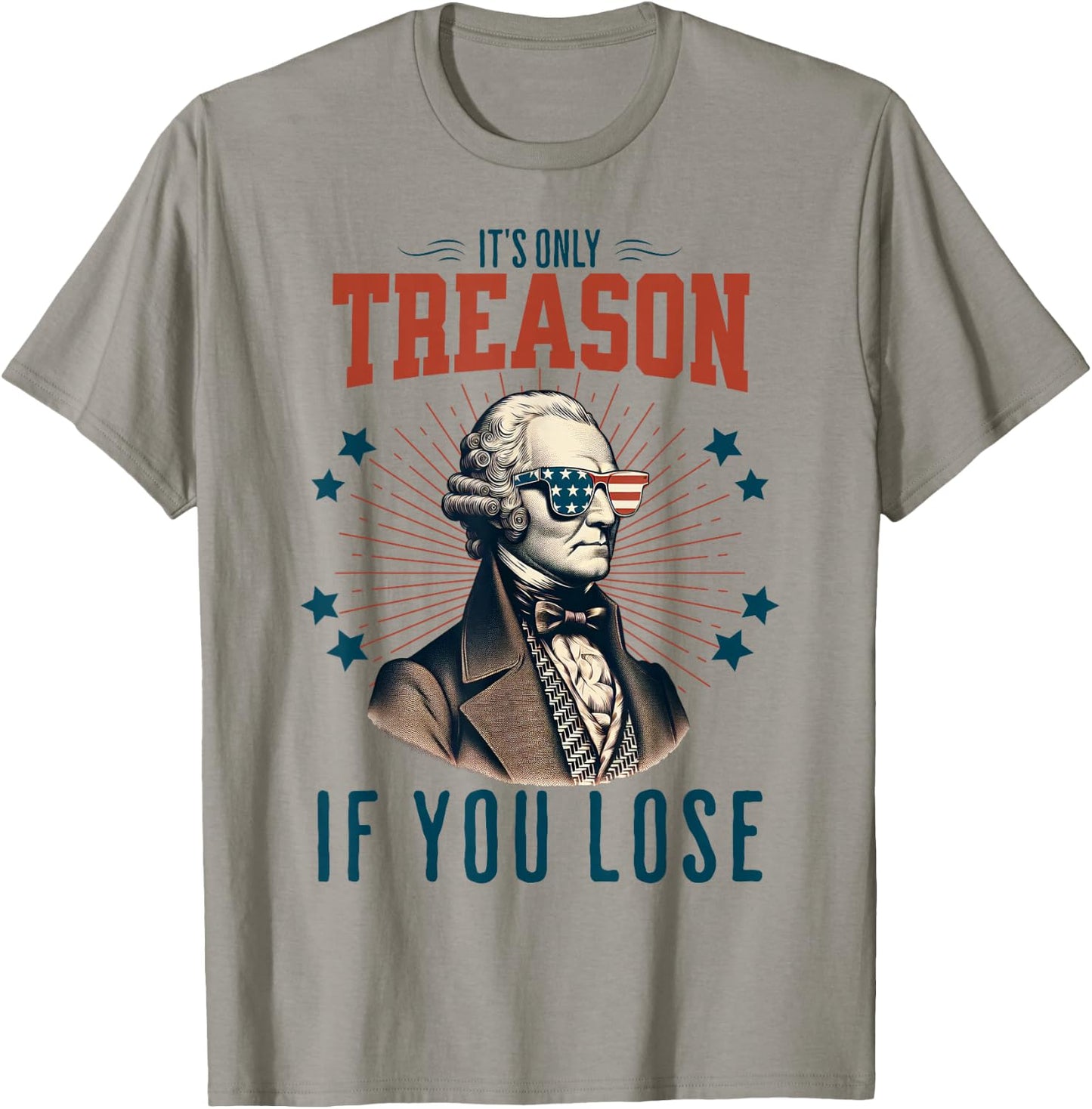 It's Only Treason If You Lose George Washington 4th Of July Women Men T-Shirt - T-Shirt | Sand