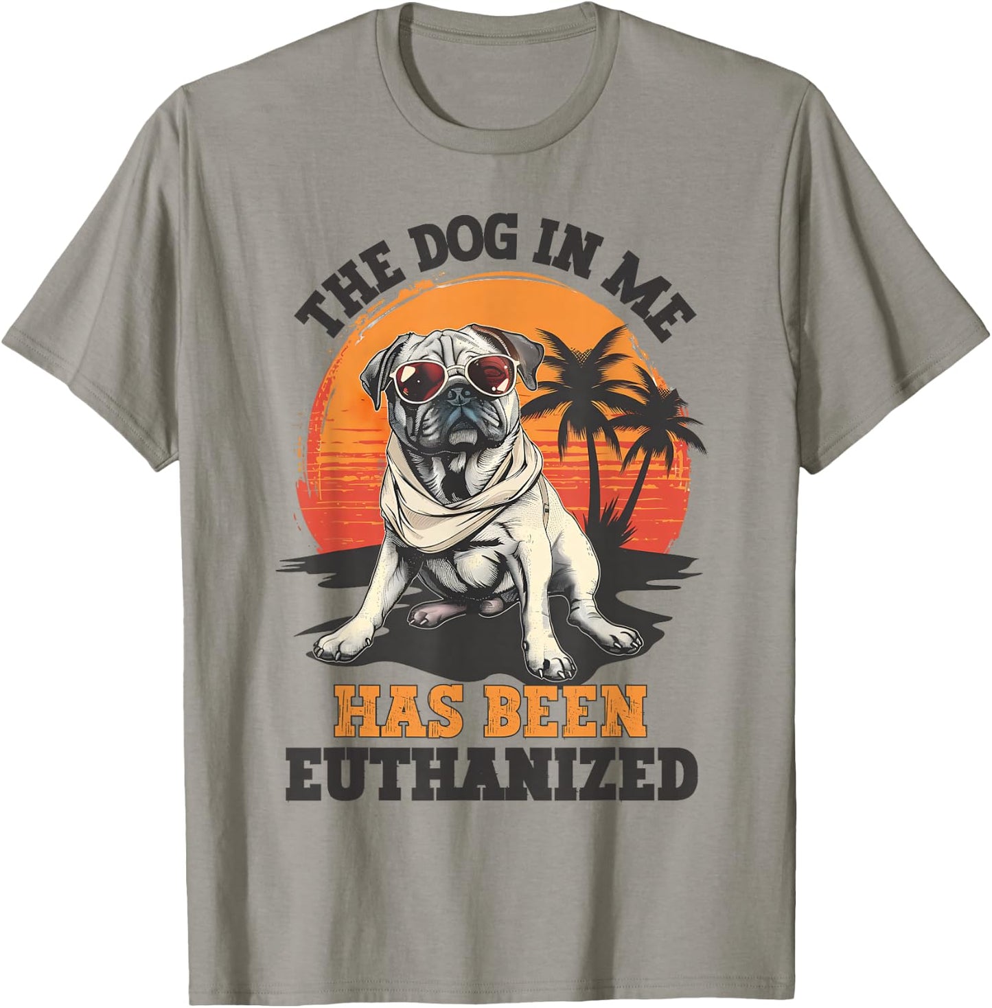 The Dog In Me Has Been Euthanized Funny Meme Dark Humor Men Women T-Shirt - T-Shirt | Sand