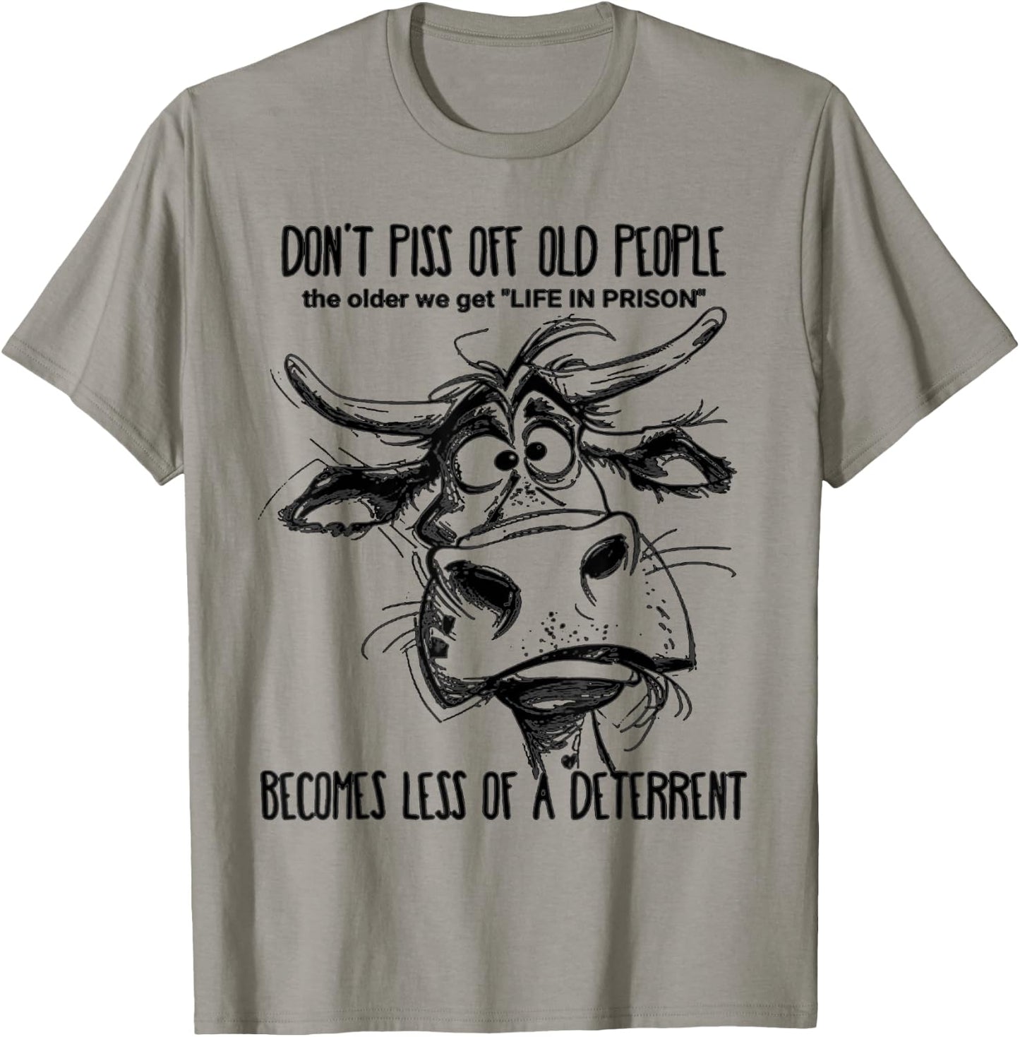Don't Piss Off Old People Life In Prison Is Less A Deterrent T-Shirt - T-Shirt | Sand