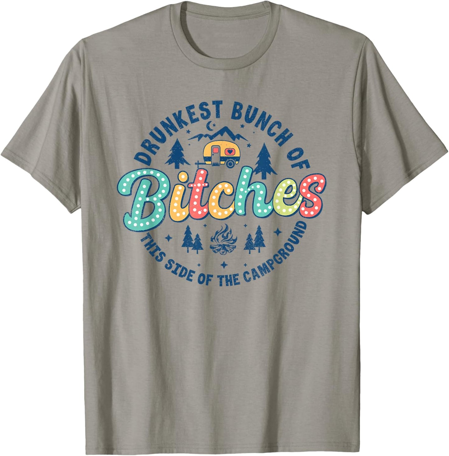 Retro Drunkest Bunch Of Bitches This Side Of The Campground T-Shirt - T-Shirt | Sand